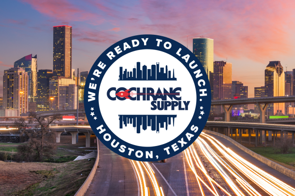 Cochrane Supply is Ready to Launch in Houston, TX.