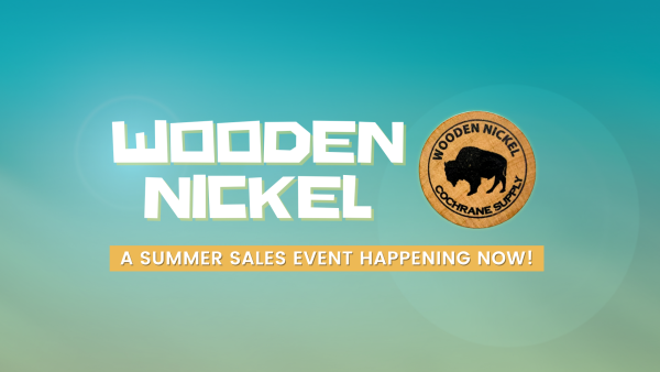 The Wooden Nickel Sales Event is Back at Cochrane Supply Counters